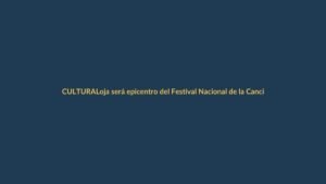 Loja será epicentro del Festival Nacional de la Canción Ecuador 2025