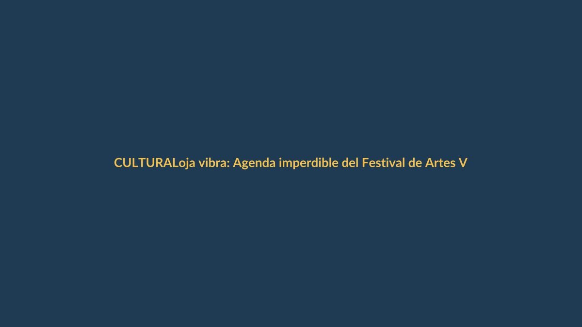 Loja vibra: Agenda imperdible del Festival de Artes Vivas este lunes