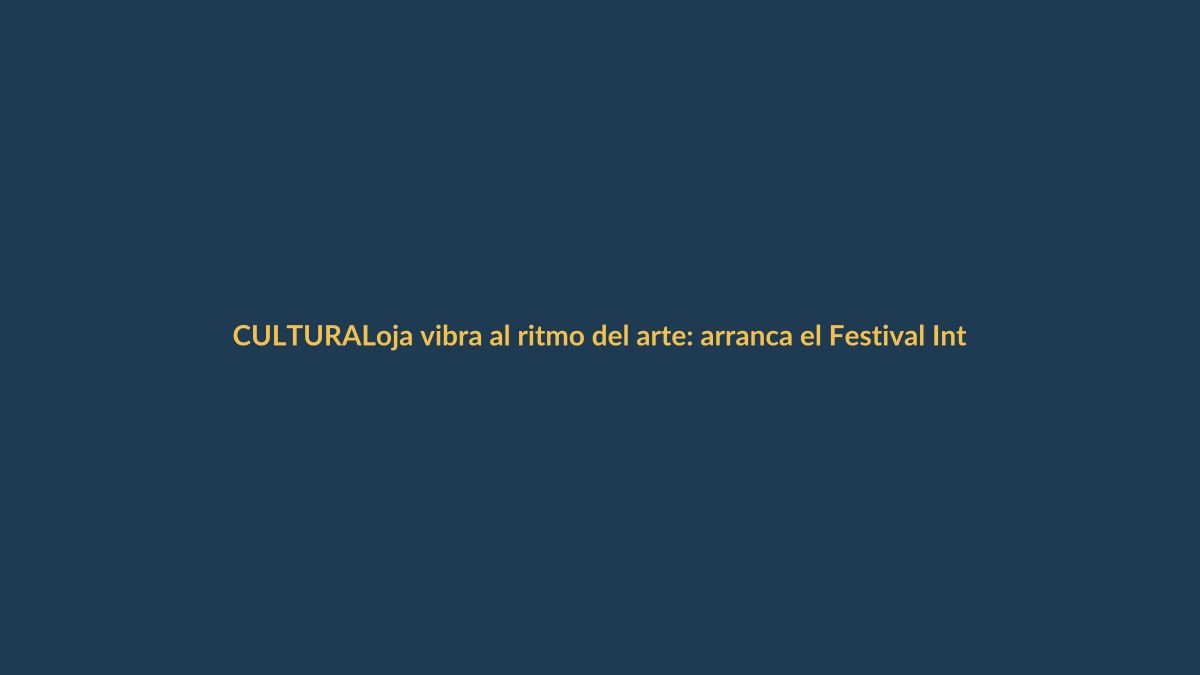 Loja vibra al ritmo del arte: arranca el Festival Internacional de Artes Vivas