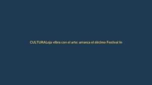 Loja vibra con el arte: arranca el décimo Festival Internacional de Artes Vivas