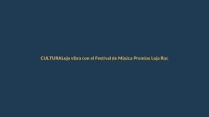 Loja vibra con el Festival de Música Premios Loja Rock 2025