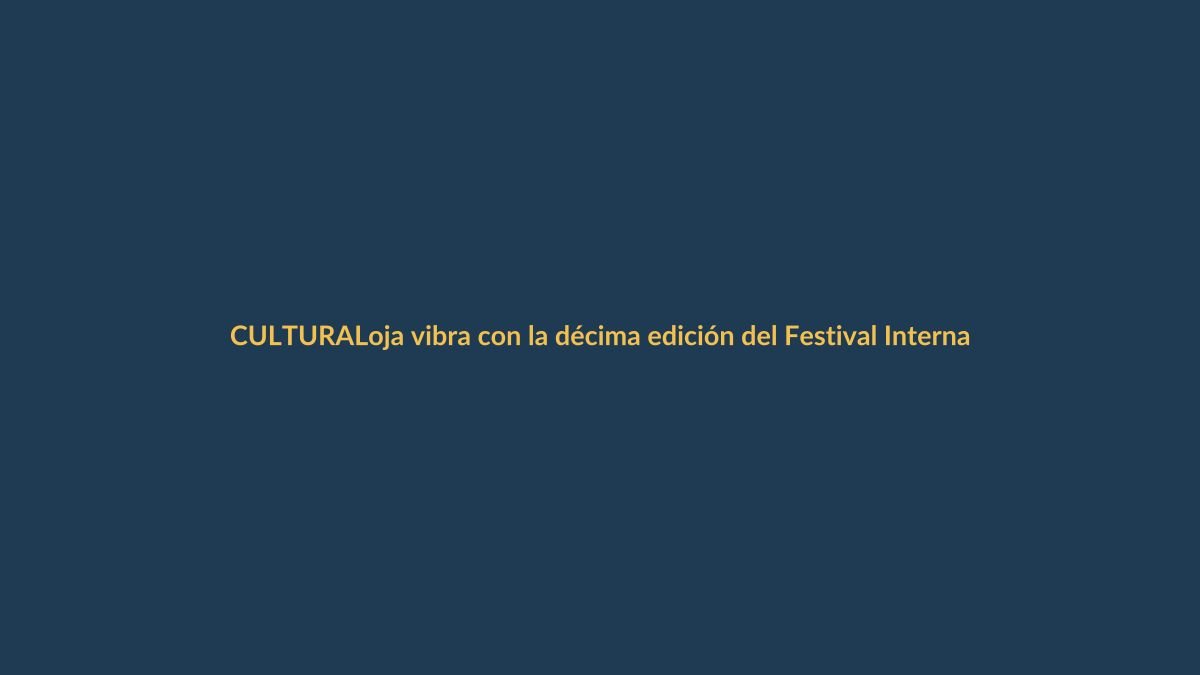 Loja vibra con la décima edición del Festival Internacional de Artes Vivas, un escenario para el talento mundial