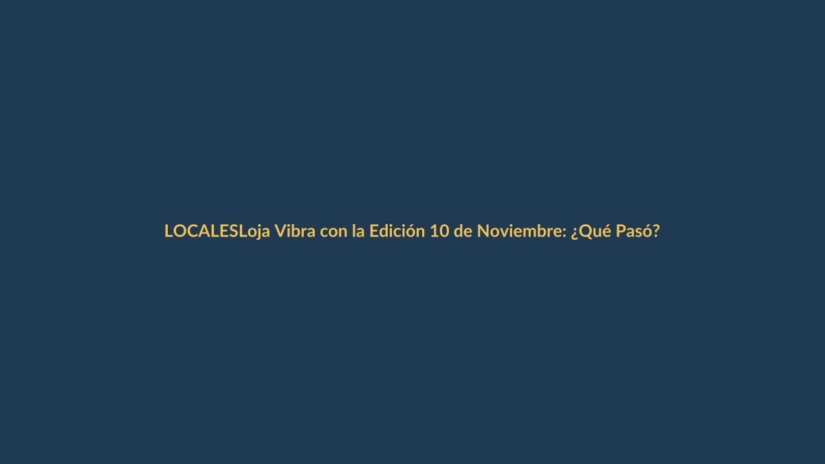 Loja Vibra con la Edición 10 de Noviembre: ¿Qué Pasó?