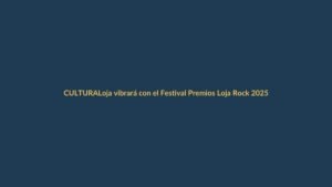Loja vibrará con el Festival Premios Loja Rock 2025
