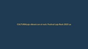 Loja vibrará con el rock: Festival Loja Rock 2025 ya tiene sede confirmada