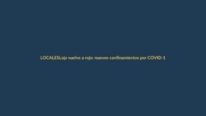Loja vuelve a rojo: nuevos confinamientos por COVID-19