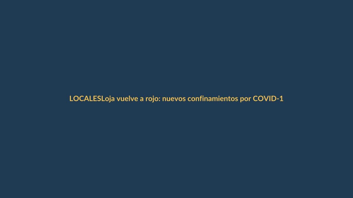 Loja vuelve a rojo: nuevos confinamientos por COVID-19
