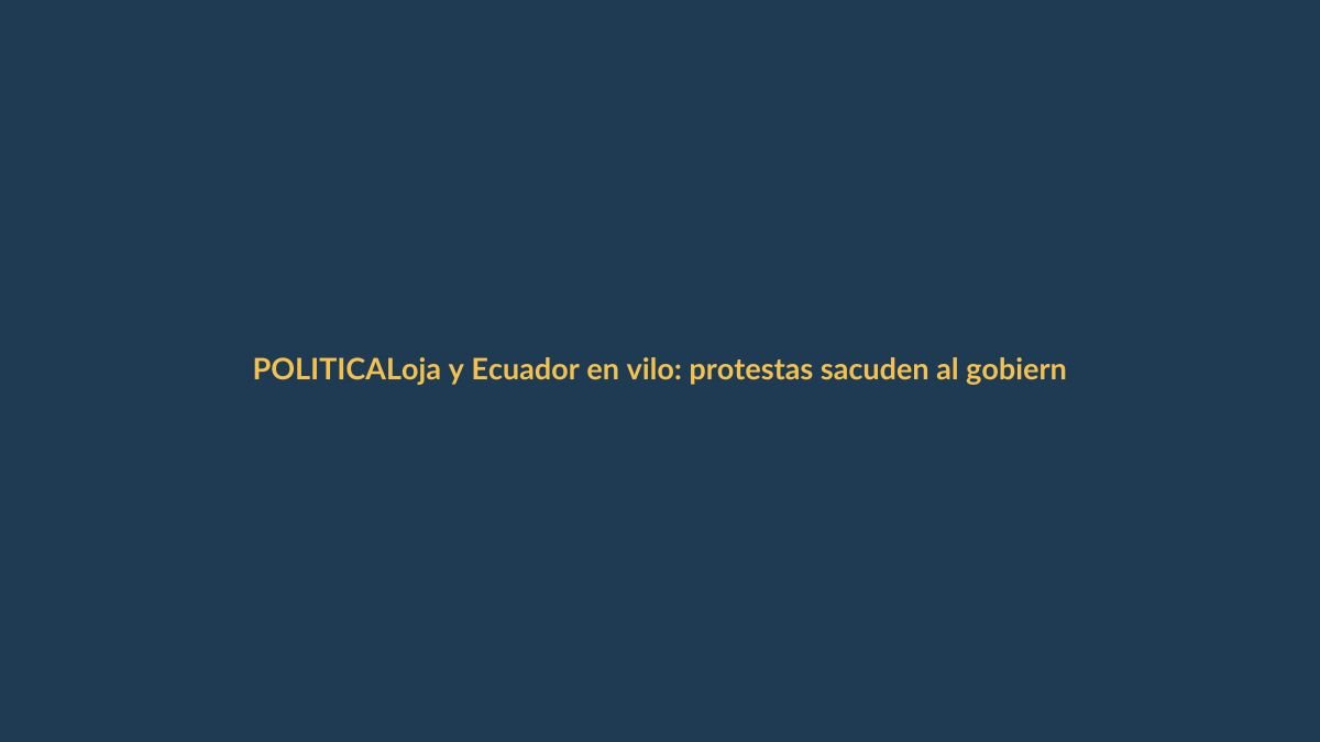 Loja y Ecuador en vilo: protestas sacuden al gobierno de Noboa