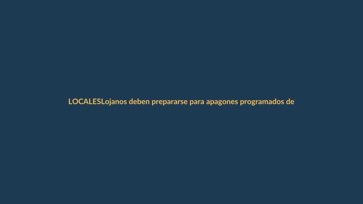Lojanos deben prepararse para apagones programados desde este viernes
