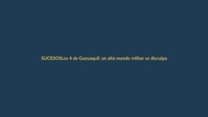 Los 4 de Guayaquil: un alto mando militar se disculpa por la desaparición de menores afrodescendientes