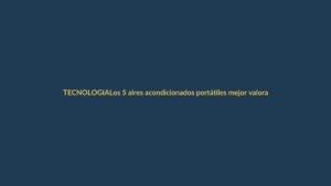 Los 5 aires acondicionados portátiles mejor valorados que enfrían de verdad en Ecuador
