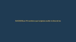 Los 94 nombres que la Iglesia ocultó: la lista de los acusados de encubrir pederastia