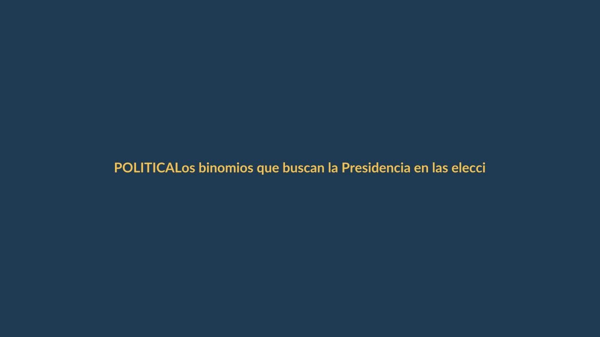 Los binomios que buscan la Presidencia en las elecciones anticipadas 2023