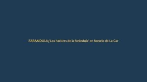 ¿’Los hackers de la farándula’ en horario de La Caramelo?