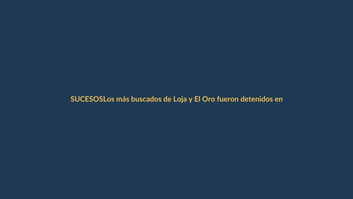 Los más buscados de Loja y El Oro fueron detenidos en Estados Unidos