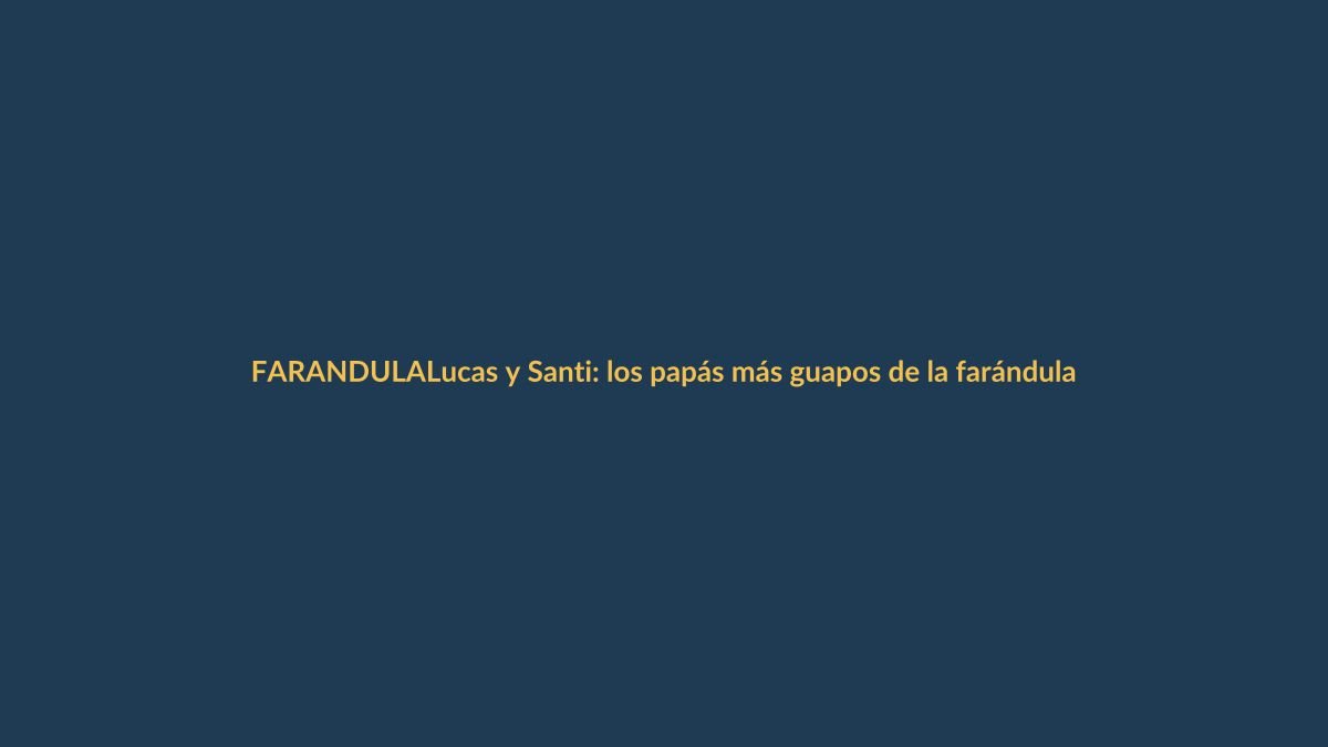 Lucas y Santi: los papás más guapos de la farándula ecuatoriana que roban suspiros