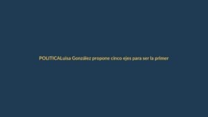 Luisa González propone cinco ejes para ser la primera presidenta de Ecuador