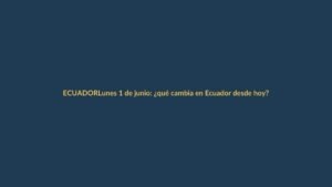 Lunes 1 de junio: ¿qué cambia en Ecuador desde hoy?