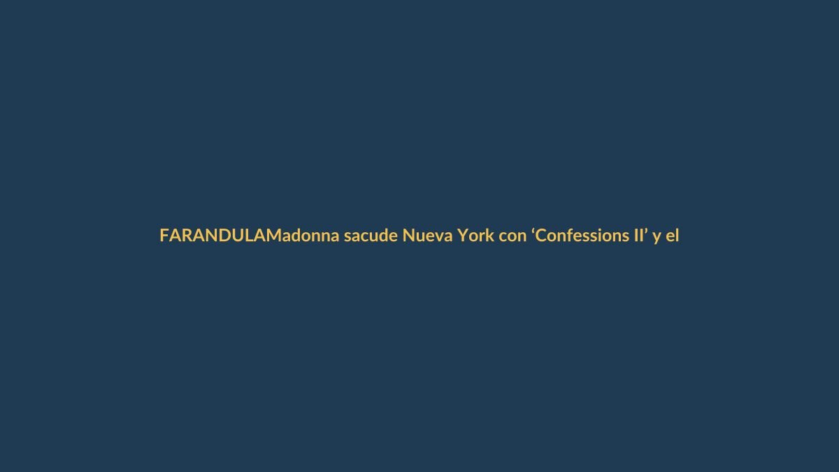 Madonna sacude Nueva York con ‘Confessions II’ y el eco llega a Ecuador
