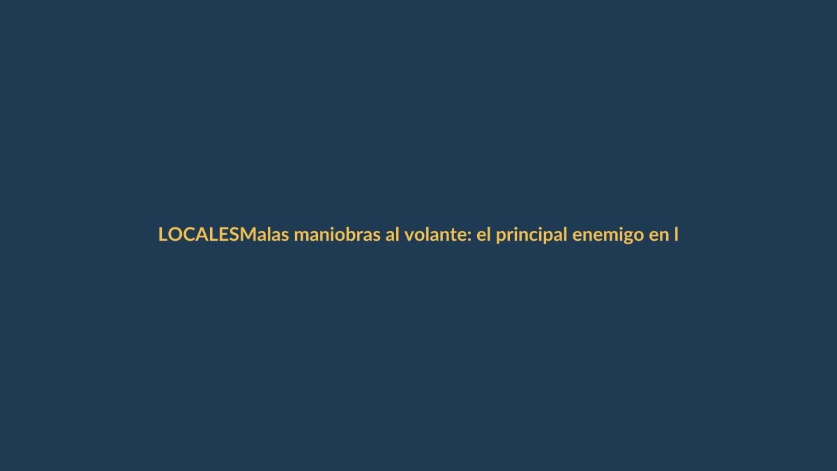 Malas maniobras al volante: el principal enemigo en las calles de Loja