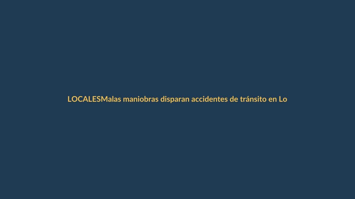 Malas maniobras disparan accidentes de tránsito en Loja: Municipio alerta