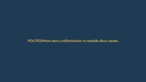 Mano dura y militarización: el repetido disco rayado de los candidatos ante la crisis de seguridad