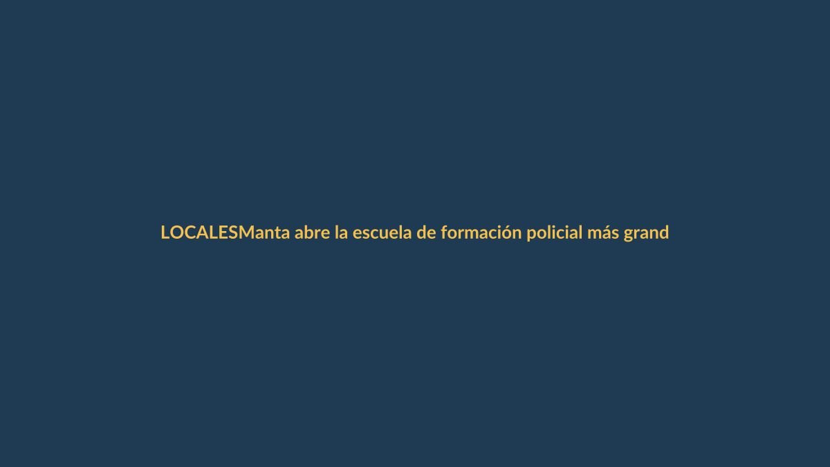 Manta abre la escuela de formación policial más grande del país