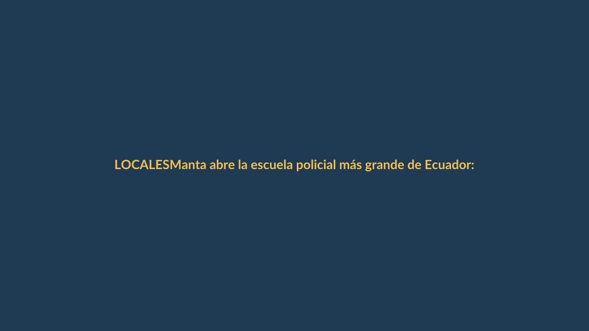 Manta abre la escuela policial más grande de Ecuador: ¿qué significa para Loja?