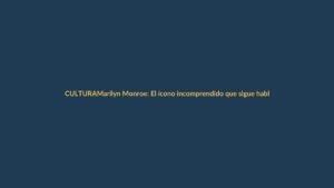 Marilyn Monroe: El ícono incomprendido que sigue hablando a Ecuador