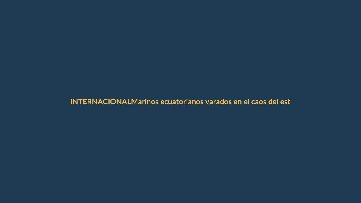 Marinos ecuatorianos varados en el caos del estrecho de Ormuz: estrés y agotamiento tras 3 meses