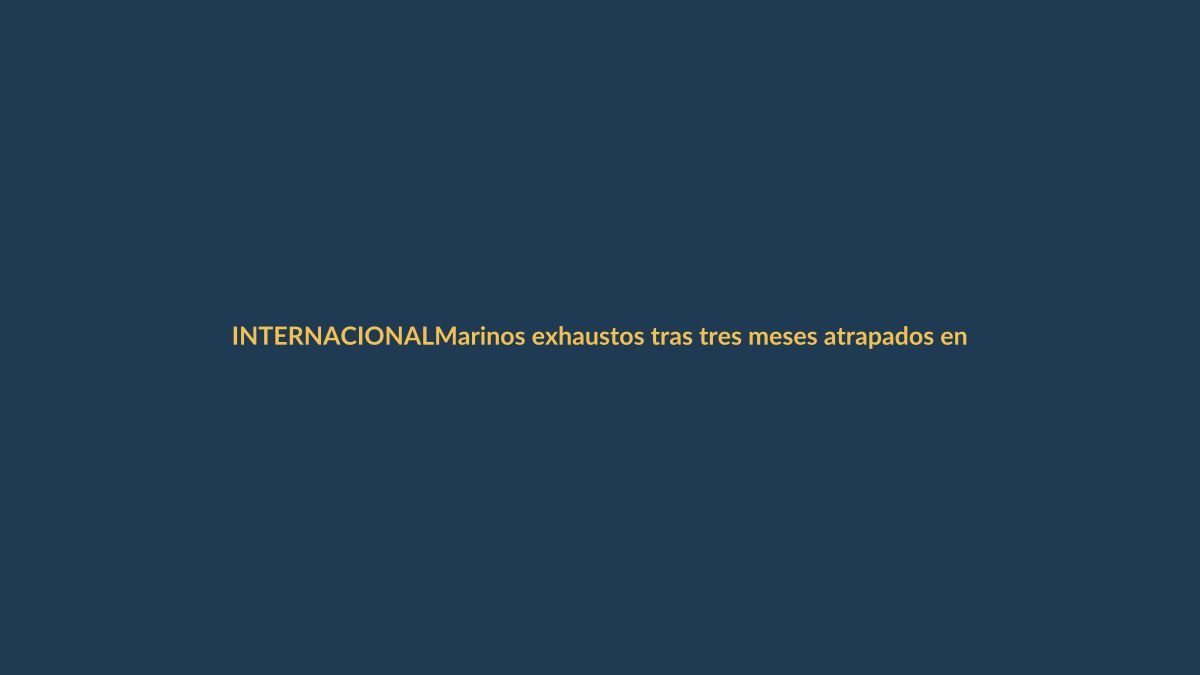 Marinos exhaustos tras tres meses atrapados en el estrecho de Ormuz: el drama silencioso que golpea al comercio ecuatoriano
