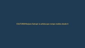 Marjane Satrapi: la artista que rompe moldes desde Irán hasta Ecuador
