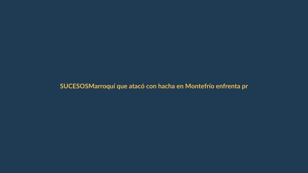 Marroquí que atacó con hacha en Montefrío enfrenta prisión