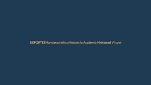 Marruecos mira al futuro: la Academia Mohamed VI como modelo para Ecuador