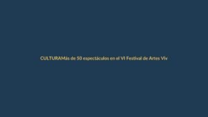 Más de 50 espectáculos en el VI Festival de Artes Vivas de Loja