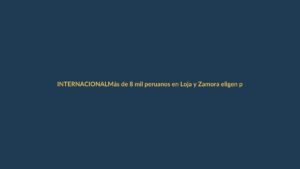 Más de 8 mil peruanos en Loja y Zamora eligen presidente este domingo