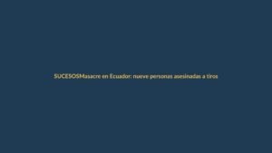 Masacre en Ecuador: nueve personas asesinadas a tiros mientras jugaban billar