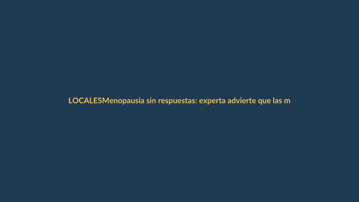 Menopausia sin respuestas: experta advierte que las mujeres ecuatorianas quedan fuera del sistema