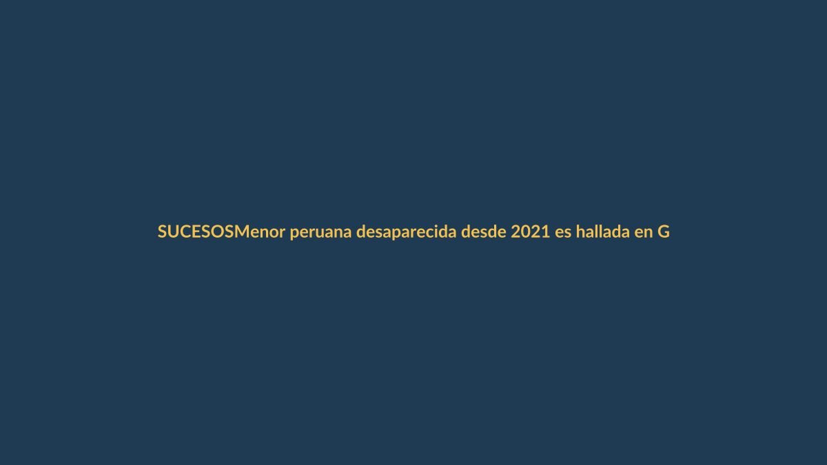 Menor peruana desaparecida desde 2021 es hallada en Guayaquil