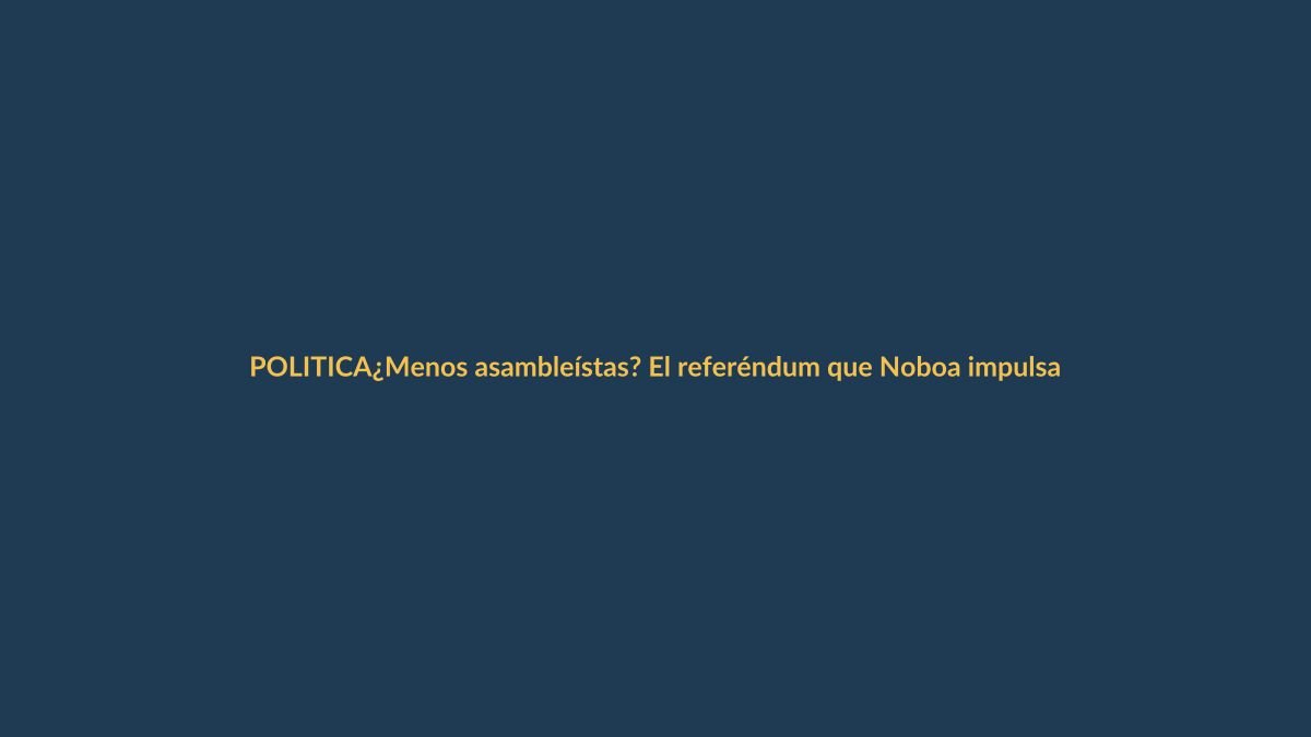 ¿Menos asambleístas? El referéndum que Noboa impulsa desde la demanda ciudadana