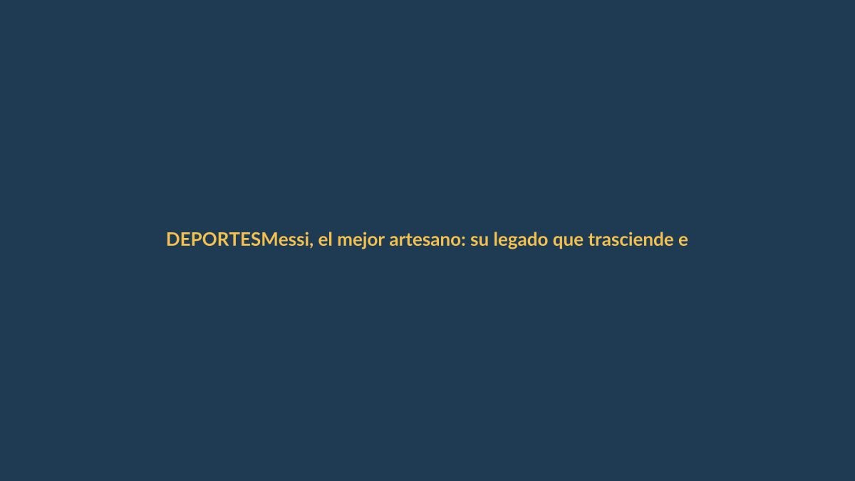 Messi, el mejor artesano: su legado que trasciende el fútbol
