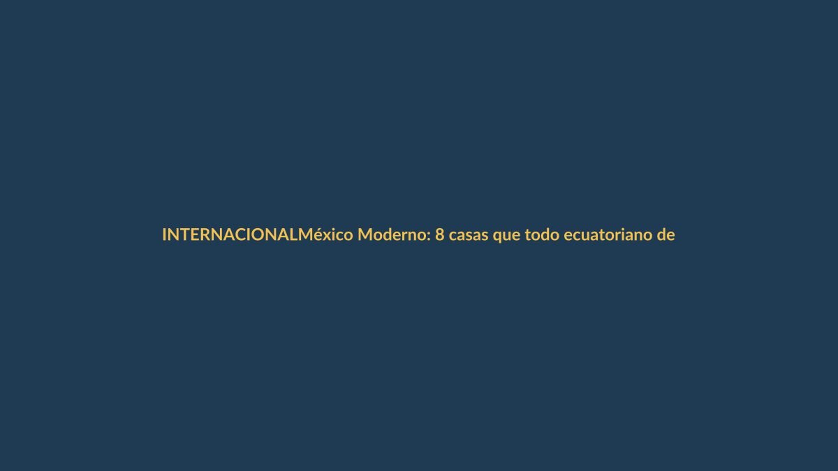 México Moderno: 8 casas que todo ecuatoriano debería conocer