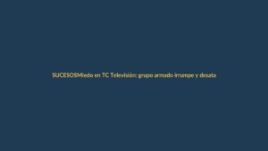 Miedo en TC Televisión: grupo armado irrumpe y desata pánico en vivo