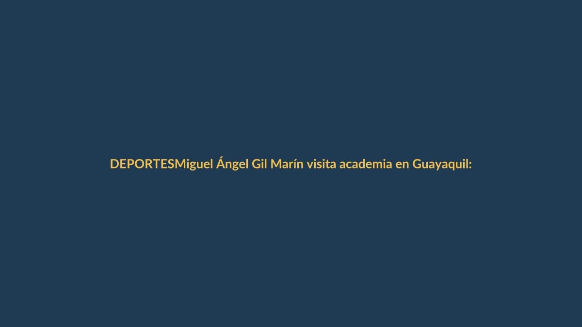 Miguel Ángel Gil Marín visita academia en Guayaquil: ¿qué busca en Ecuador?