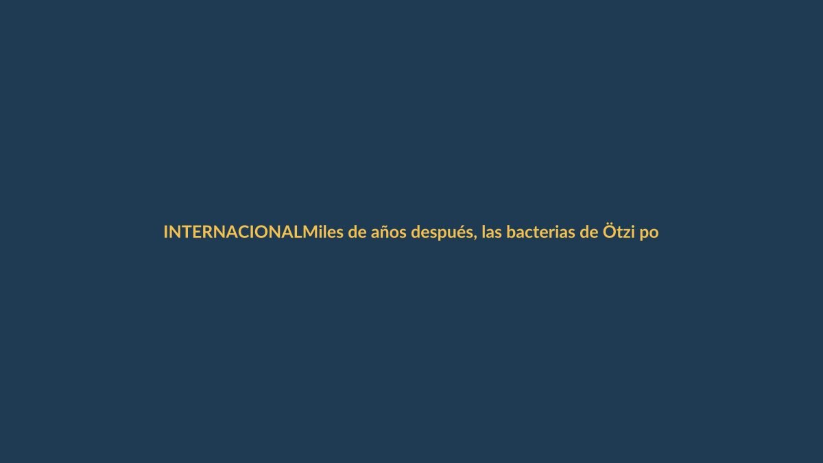 Miles de años después, las bacterias de Ötzi podrían tener lecciones para Ecuador