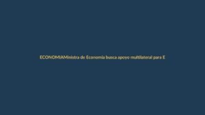 Ministra de Economía busca apoyo multilateral para Ecuador