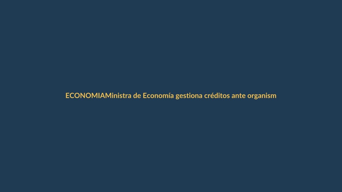 Ministra de Economía gestiona créditos ante organismos multilaterales