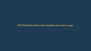 Ministra Moya culpa a hospitales por retraso en pagos a proveedores