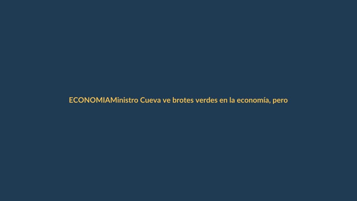 Ministro Cueva ve brotes verdes en la economía, pero pide cautela