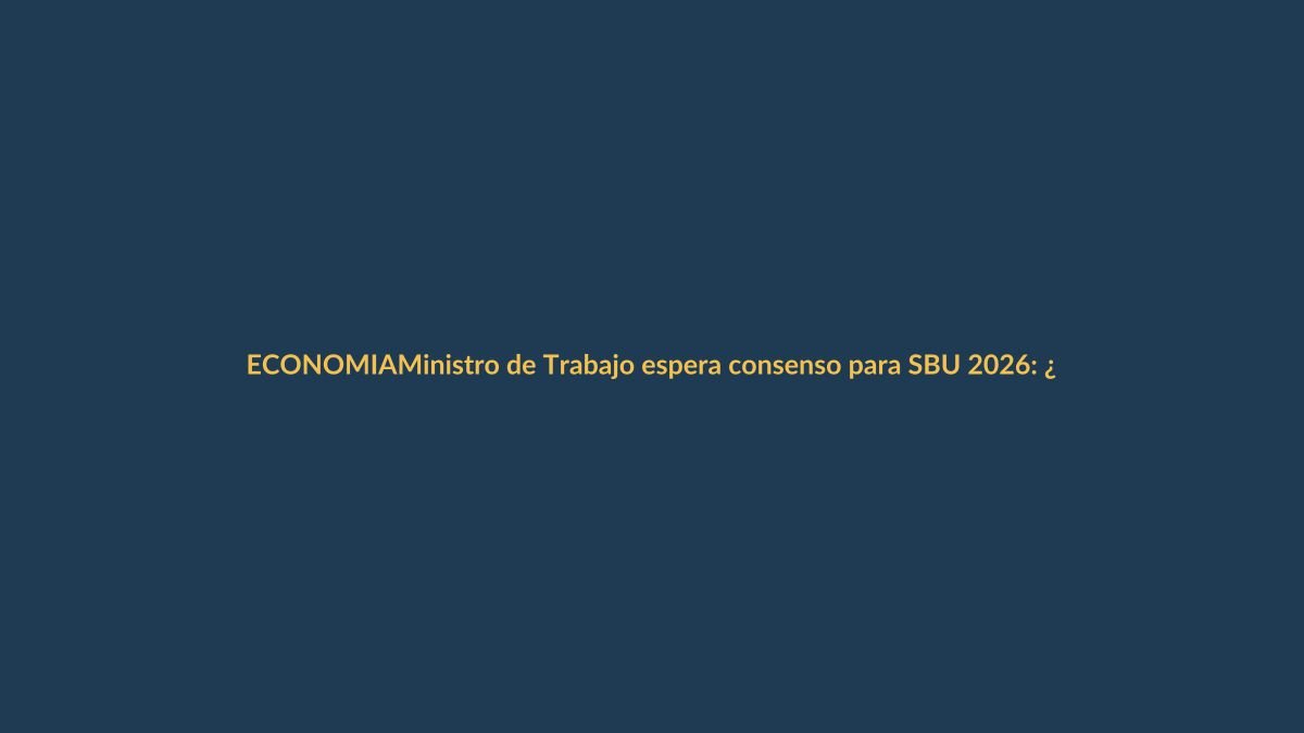 Ministro de Trabajo espera consenso para SBU 2026: ¿cuánto podría subir?